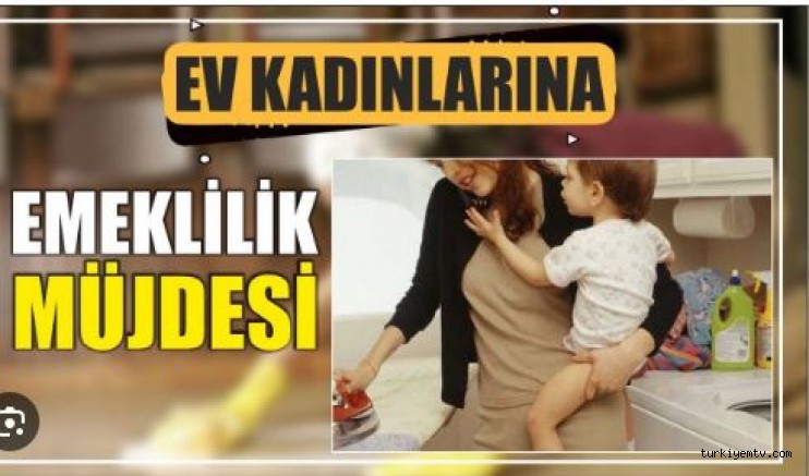 Ev Kadınlarına Emeklilik Müjdesi: Devlet Desteğiyle Emeklilik İmkanı!