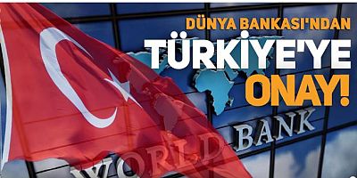 Dünya Bankası'ndan Türkiye'ye onay!