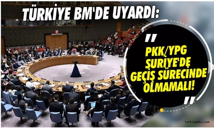 Türkiye BM'de uyardı: PKK/YPG Suriye'de geçiş sürecinde olmamalı!