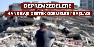 Depremzedelere destek ödemeleri başlıyor 