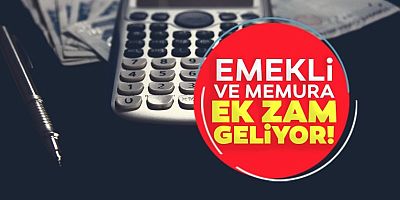 Emekli ve memura ek zam geliyor!