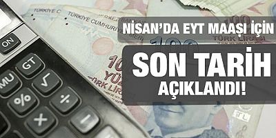 Nisan'da EYT maaşı için son başvuru günü açıklandı!