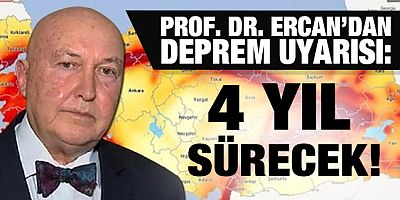 Prof. Dr. Ahmet Ercan’dan deprem uyarısı: 4 yıl sürecek!