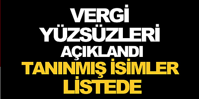 Vergi yüzsüzleri açıklandı